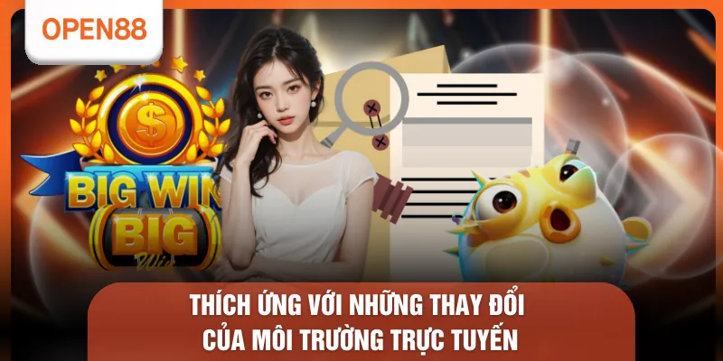 Chính Sách Hỗ Trợ Cá Cược - 8 Quyền Lợi Hội Viên Hiện Hành 3 Thích ứng với những thay đổi của môi trường trực tuyến